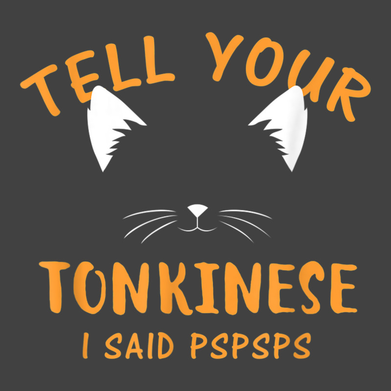 Tell Your Tonkinese I Said Pspsps Funny Cat Lover Humor Vintage T-shirt | Artistshot