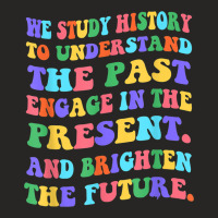 We Study History To Understand The Past Engage The Present Ladies Fitted T-shirt | Artistshot