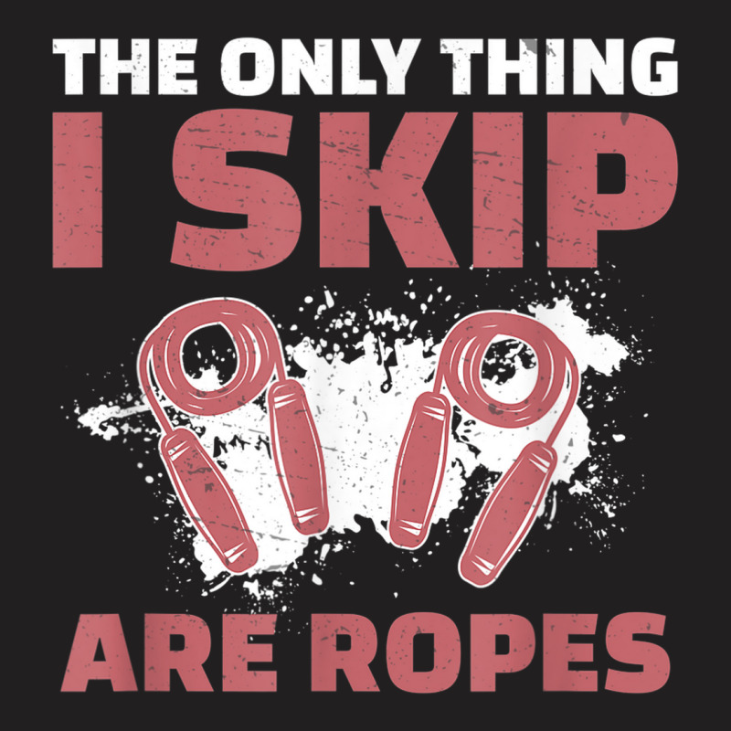 The Only Thing I Skip Are Ropes Funny Jump Rope Skipping T-shirt | Artistshot