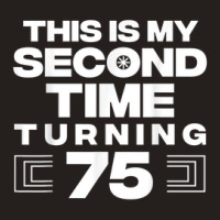 This Is My Second Time Turning 75 Year Old Birthday Squad Tank Top | Artistshot