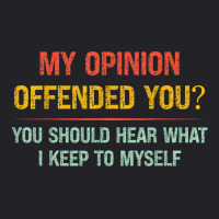 My Opinion Offended You Adult Humor Novelty Sarcastic Witty Youth Tee | Artistshot