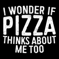 I Wonder If Pizza Thinks About Me Too T Shirt Food Lover Long Sleeve T V-neck Tee | Artistshot