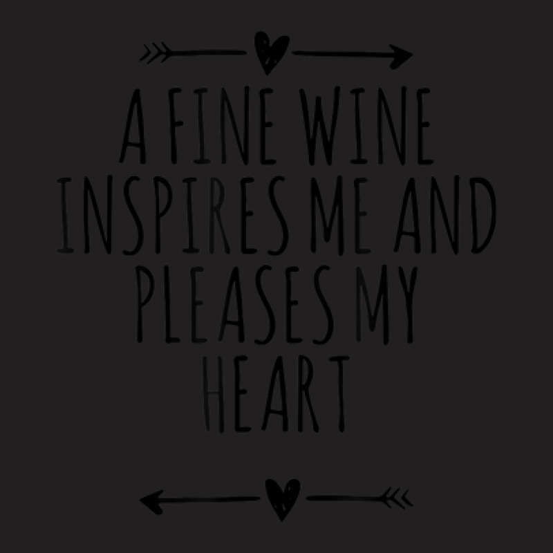 Cool Funny Arrows Saying A Fine Wine Inspires Me And Pleases T-shirt | Artistshot