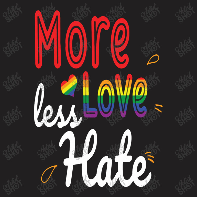 More Love Less Hate Lgbt T-shirt | Artistshot