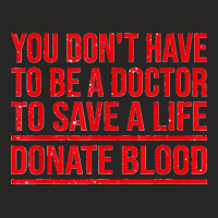 You Don't Have To Be A Doctor To Save A Life Donate Blood Ladies Fitted T-shirt | Artistshot