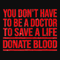 You Don't Have To Be A Doctor To Save A Life Donate Blood Crop Top | Artistshot