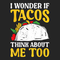 Mexican Food Lover Joke I Wonder If Tacos Think About Me Too T Shirt Unisex Hoodie | Artistshot