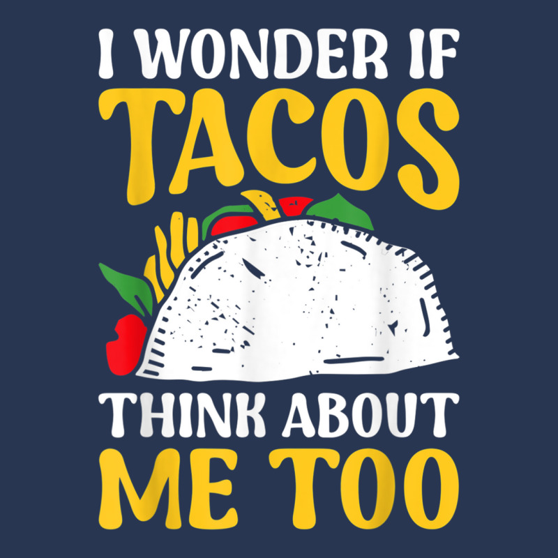 Mexican Food Lover Joke I Wonder If Tacos Think About Me Too T Shirt Men Denim Jacket | Artistshot