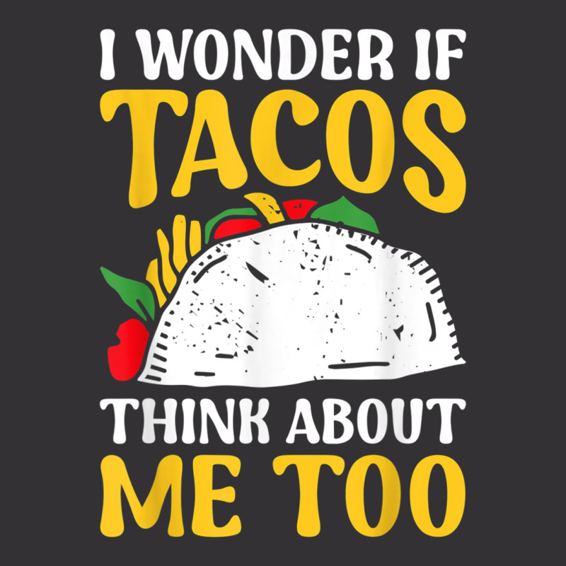 Mexican Food Lover Joke I Wonder If Tacos Think About Me Too T Shirt Vintage Hoodie And Short Set | Artistshot