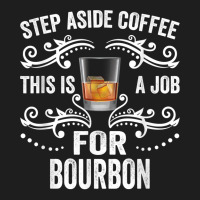 Step Aside Coffee This Is A Job For Bourbon Funny Classic T-shirt | Artistshot