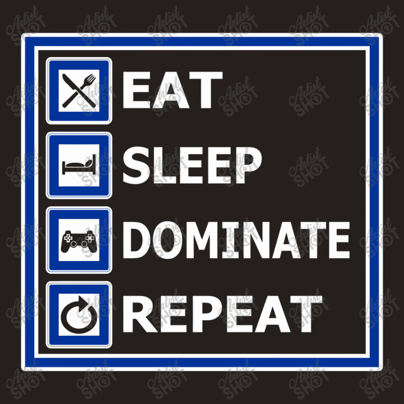 Eat, Sleep, Dominate, Repeat. For Gamers. Tank Top by duniakubaby | Artistshot