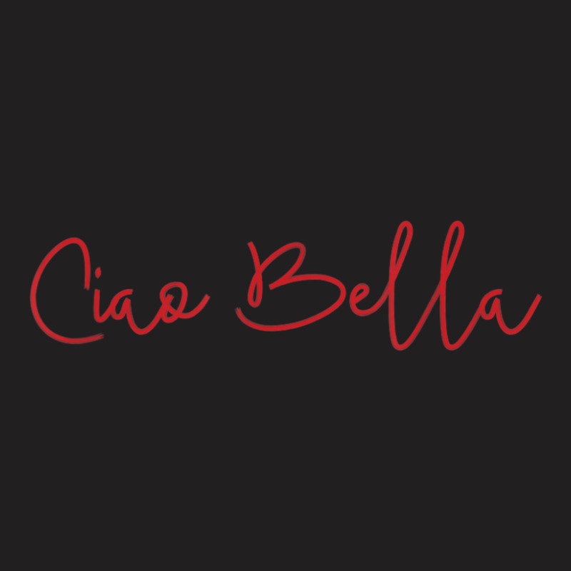 Ciao Bella Italian Quote For Italians T-shirt | Artistshot