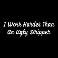 Funny I Work Harder Than An Ugly Stripper V-neck Tee | Artistshot