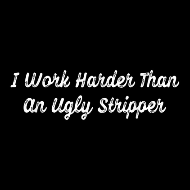 Funny I Work Harder Than An Ugly Stripper V-Neck Tee by Posh | Artistshot