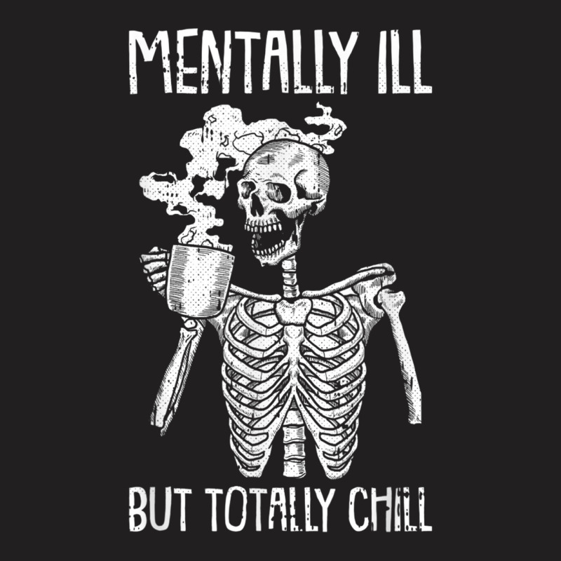 Mentally Ill But Totally Chill Halloween Costume Skeleton T-shirt | Artistshot