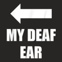 My Deaf Ear Right Ear Is Deaf Ladies Fitted T-shirt | Artistshot