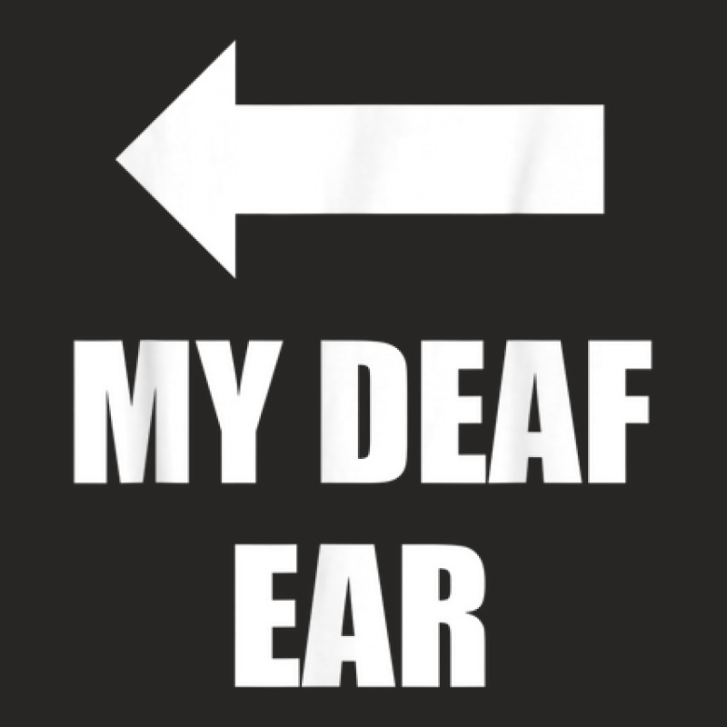 My Deaf Ear Right Ear Is Deaf Ladies Fitted T-Shirt by Renew | Artistshot