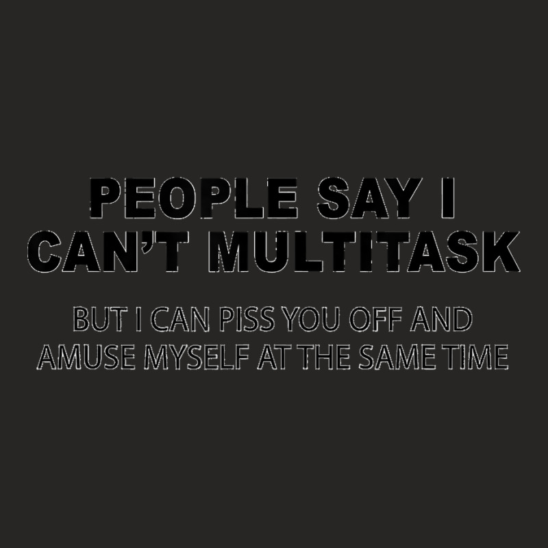 People Say I Can't Multitask But I Can Piss You Off Funny Ladies Fitted T-Shirt by cm-arts | Artistshot