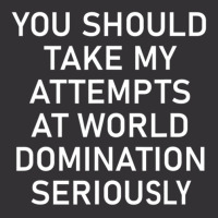 Take My Attempts At World Domination Seriously1.png Vintage Short | Artistshot