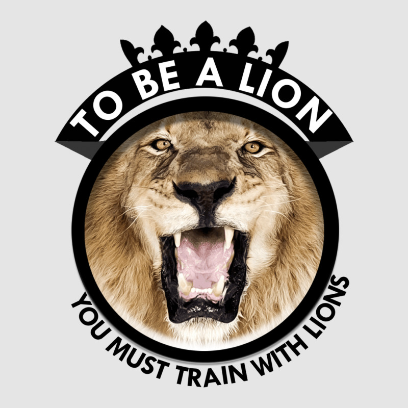 To Be A Lion Exclusive T-shirt | Artistshot