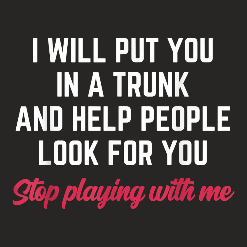 I Will Put You In A Trunk And Help People Look For You Funny T Shirt Ladies Fitted T-Shirt by wevipaenizhu | Artistshot