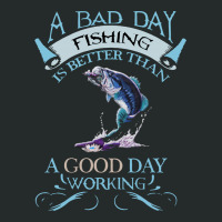 A Bad Day Fishing Is Better Than A Good Day Working Women's Triblend Scoop T-shirt | Artistshot