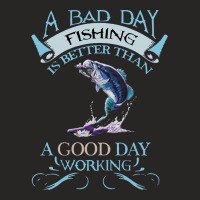 A Bad Day Fishing Is Better Than A Good Day Working Ladies Fitted T-shirt | Artistshot