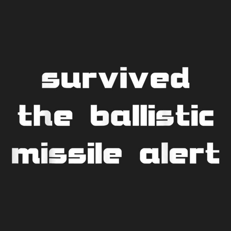 Survived The Ballistic Missile Alert T Shirt Classic T-shirt by cm-arts | Artistshot