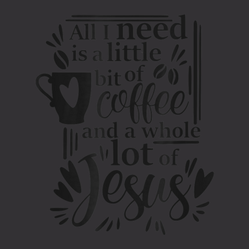 All I Need Is Coffee And Jesus Christian Novelty Item Vintage Hoodie by Orchid | Artistshot