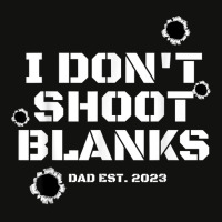 I Don't Shoot Blanks Dad To Be Promoted To Daddy 2023 Tee T Shirt Scorecard Crop Tee | Artistshot