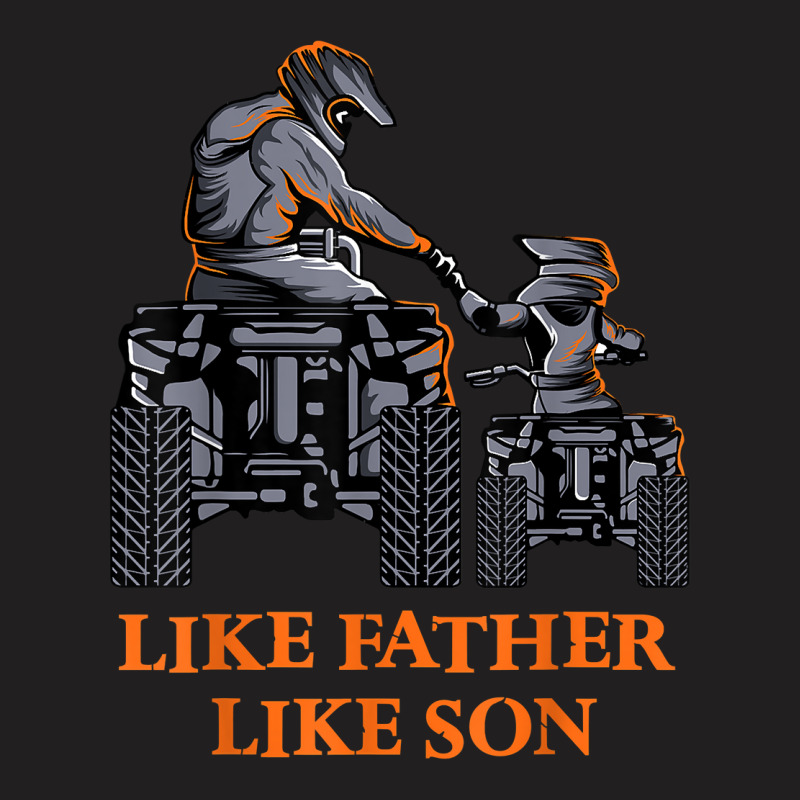 Like Father Like Son Quad Bike Four Wheeler Atv Gift T-shirt | Artistshot