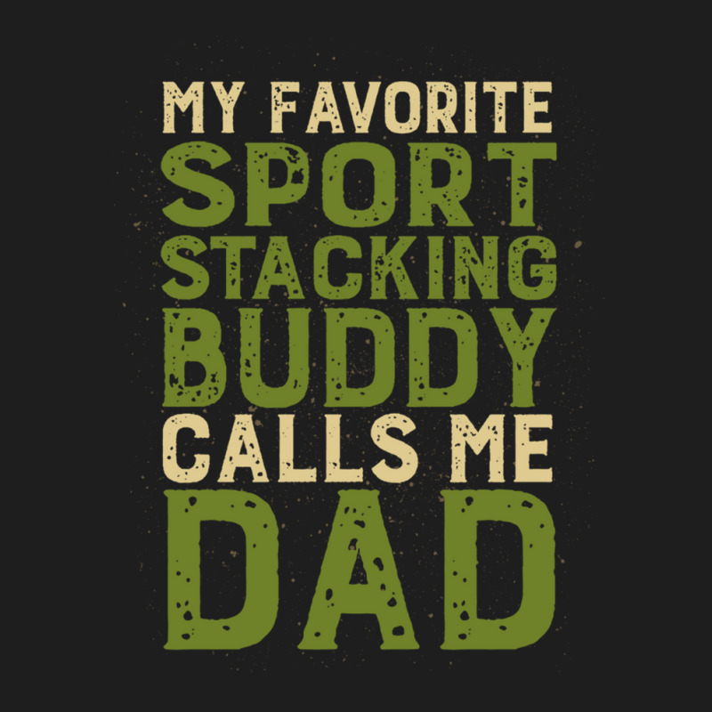 My Favorite Sport Stacking Buddy Calls Me Dad 1 Classic T-shirt by JACQUELINEMARIASMITH | Artistshot