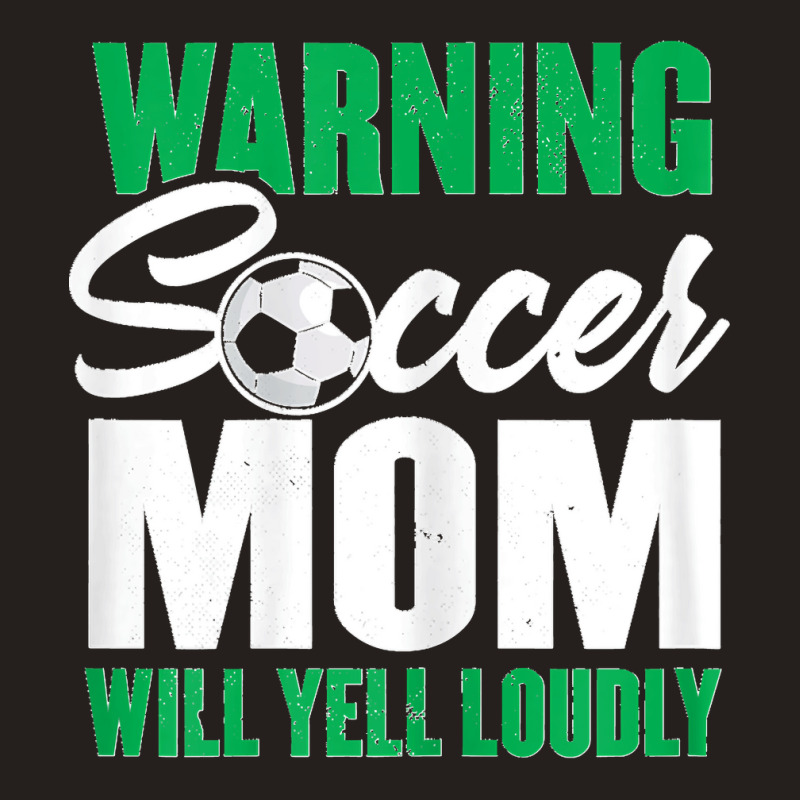 Womens Soccer Mommy  Warning Soccer Mom Will Yell Loudly Tank Top | Artistshot