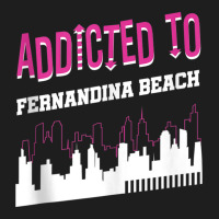 Addicted To Fernandina Beach Funny Vacation Humor Trip Tank Top Classic T-shirt | Artistshot