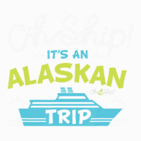 Oh Ship It's An Alaskan Trip Alaska Cruise Coffee Mug | Artistshot