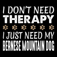 Bernese Mountain Dog T Shirt   No Therapy Needed   Funny Pocket T-shirt | Artistshot