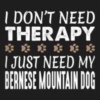 Bernese Mountain Dog T Shirt   No Therapy Needed   Funny Classic T-shirt | Artistshot