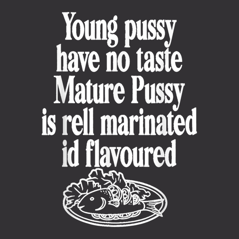 Young Pussy Have No Taste Mature Pussy Is Rell Marinated Vintage Hoodie | Artistshot