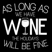 As Long As We Have Wine The Holidays Will Be Fine T Shirt V-neck Tee | Artistshot