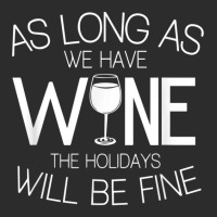 As Long As We Have Wine The Holidays Will Be Fine T Shirt Exclusive T-shirt | Artistshot