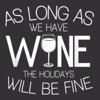 As Long As We Have Wine The Holidays Will Be Fine T Shirt Vintage Hoodie | Artistshot