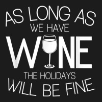 As Long As We Have Wine The Holidays Will Be Fine T Shirt Hoodie & Jogger Set | Artistshot