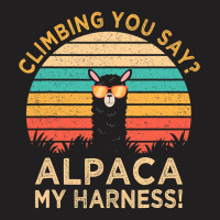 Climbing You Say Alpaca My Harness Funny Rock Climber Gift T-shirt | Artistshot