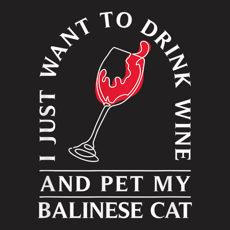 10508500031^drink Wine And Pet My Balinese Cat^funny^balines T Shirt T-shirt | Artistshot