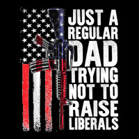 Just A Regular Dad Trying Not To Raise Liberals Fathers Day Zipper Hoodie | Artistshot