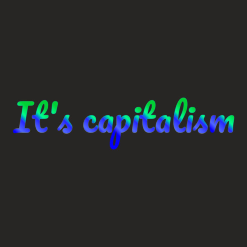 It_s Capitalism Ladies Fitted T-Shirt by LYNNHUTCHISON-SHOP | Artistshot