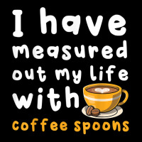 I Have Measure Out My Life With Coffee Spoons   Coffee T Shirt Youth Sweatshirt | Artistshot