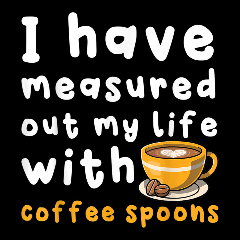 I Have Measure Out My Life With Coffee Spoons   Coffee T Shirt Youth Sweatshirt by genze | Artistshot