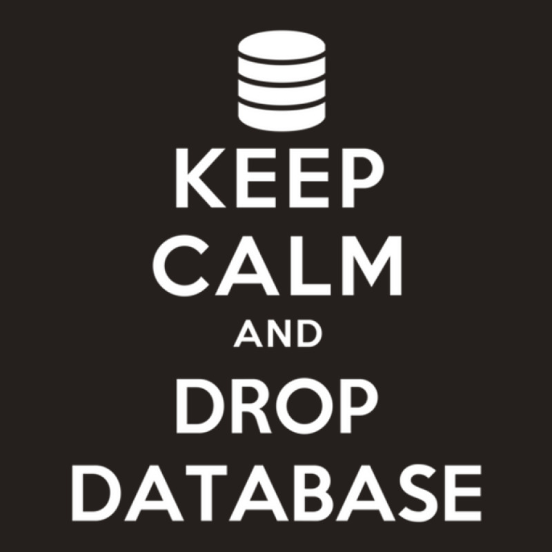 Keep Calm And Drop Database Tank Top by cm-arts | Artistshot