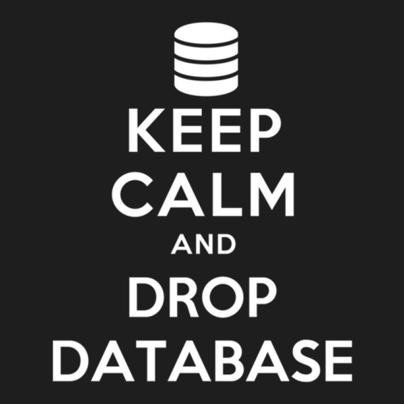 Keep Calm And Drop Database Classic T-shirt by cm-arts | Artistshot